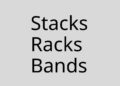 Stacks, Racks, and Bands